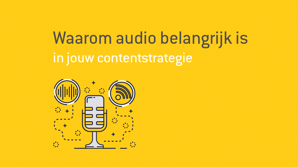 Waarom audio belangrijk is in jouw contentstrategie