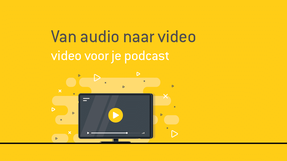 Van audio naar video | video voor je podcast